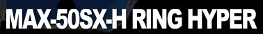 MAX-50SX-H RING HYPER ?? \24,675 (???? ?23,500)